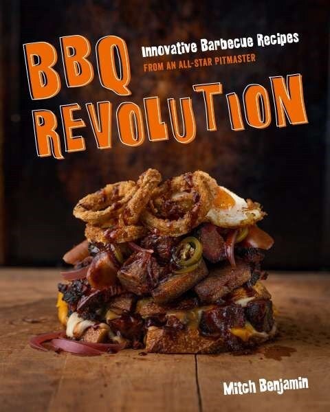 BBQ Revolution: Innovative Barbecue Recipes from an All-Star Pitmaster